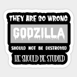 Godzilla should not be destroyed, he should be studied Sticker